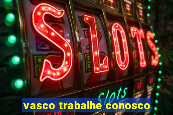 vasco trabalhe conosco